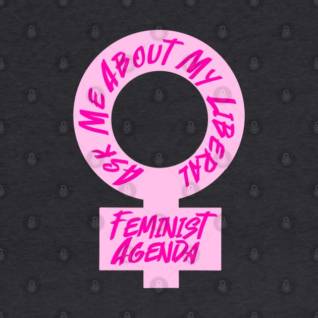 Ask Me About My Liberal Feminist Agenda by Becky-Marie